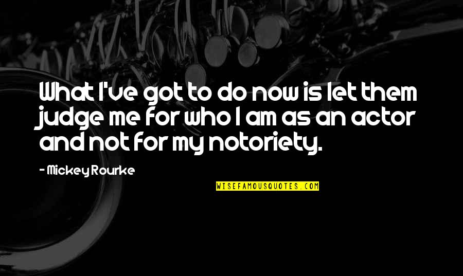 Gleidson Poney Quotes By Mickey Rourke: What I've got to do now is let Gleidson Poney Quotes By Mickey Rourke: What I've got to do now is let