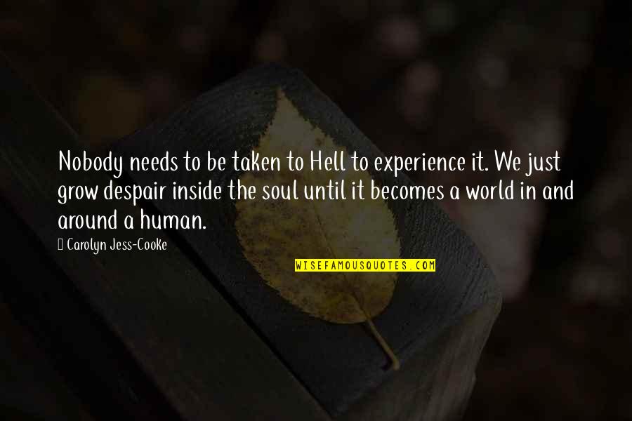 Gleige Quotes By Carolyn Jess-Cooke: Nobody needs to be taken to Hell to