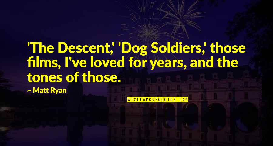 Glein Sain Quotes By Matt Ryan: 'The Descent,' 'Dog Soldiers,' those films, I've loved Glein Sain Quotes By Matt Ryan: 'The Descent,' 'Dog Soldiers,' those films, I've loved
