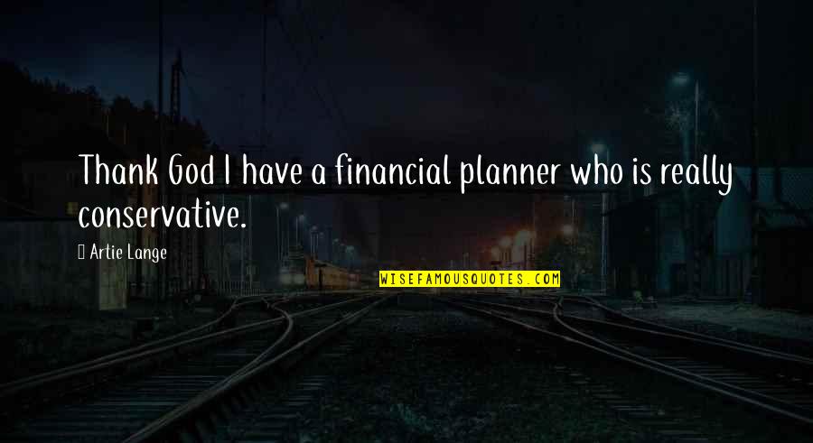 Gleiser Evangelistic Quotes By Artie Lange: Thank God I have a financial planner who