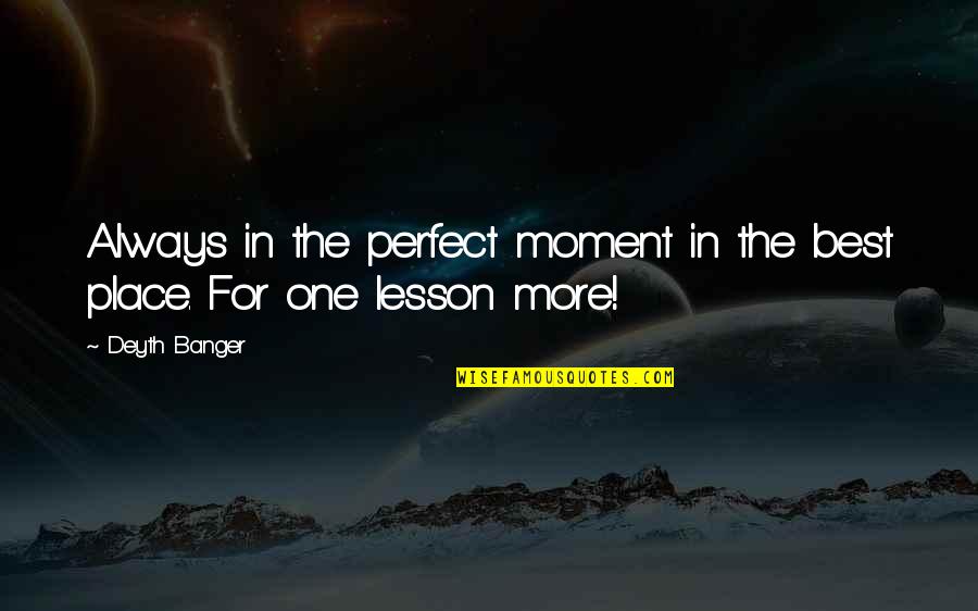 Gleiser Evangelistic Quotes By Deyth Banger: Always in the perfect moment in the best