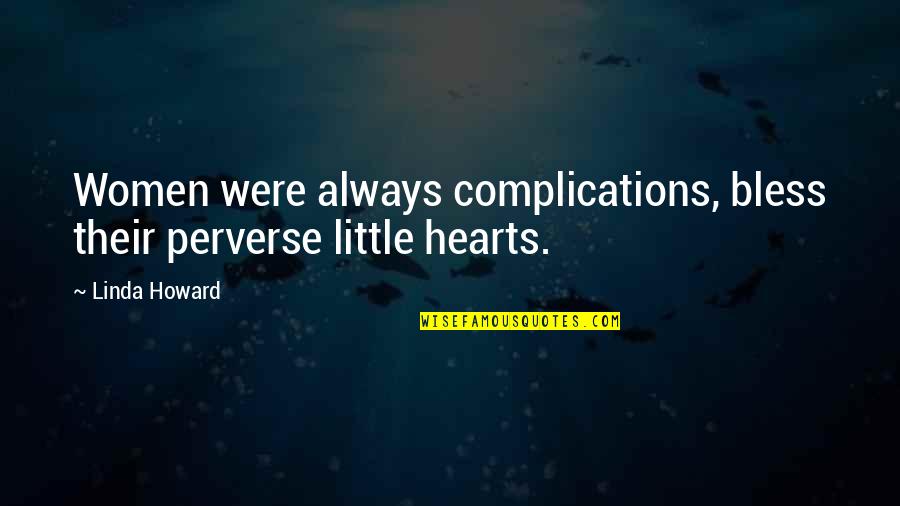 Gleiser Evangelistic Quotes By Linda Howard: Women were always complications, bless their perverse little