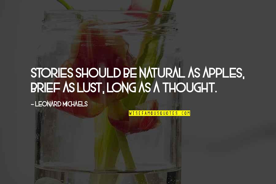 Gleiser Marcelo Quotes By Leonard Michaels: Stories should be natural as apples, brief as