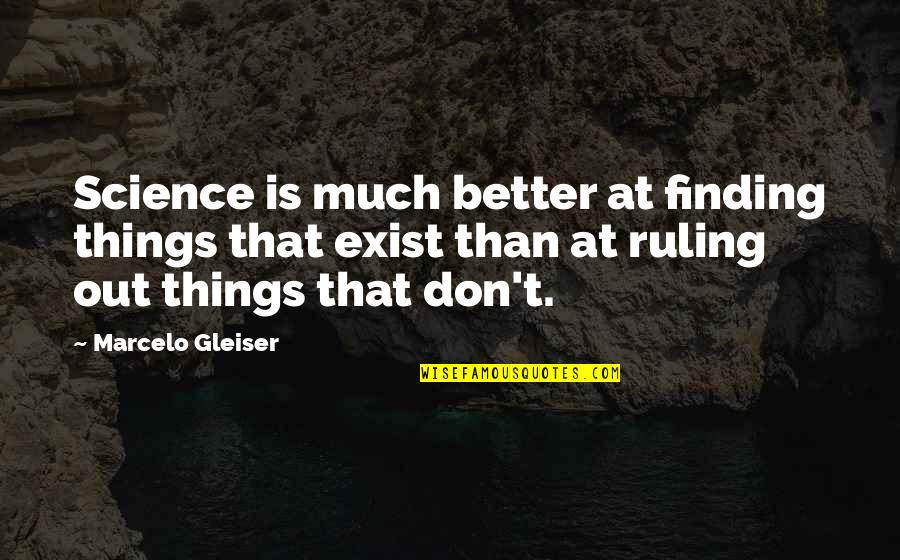 Gleiser Marcelo Quotes By Marcelo Gleiser: Science is much better at finding things that