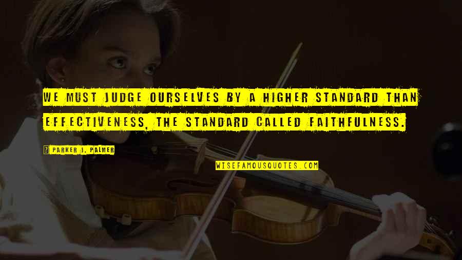 Gleitsman Award Quotes By Parker J. Palmer: We must judge ourselves by a higher standard