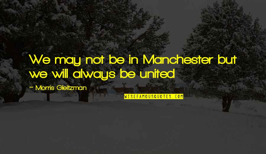 Gleitzman Morris Quotes By Morris Gleitzman: We may not be in Manchester but we Gleitzman Morris Quotes By Morris Gleitzman: We may not be in Manchester but we