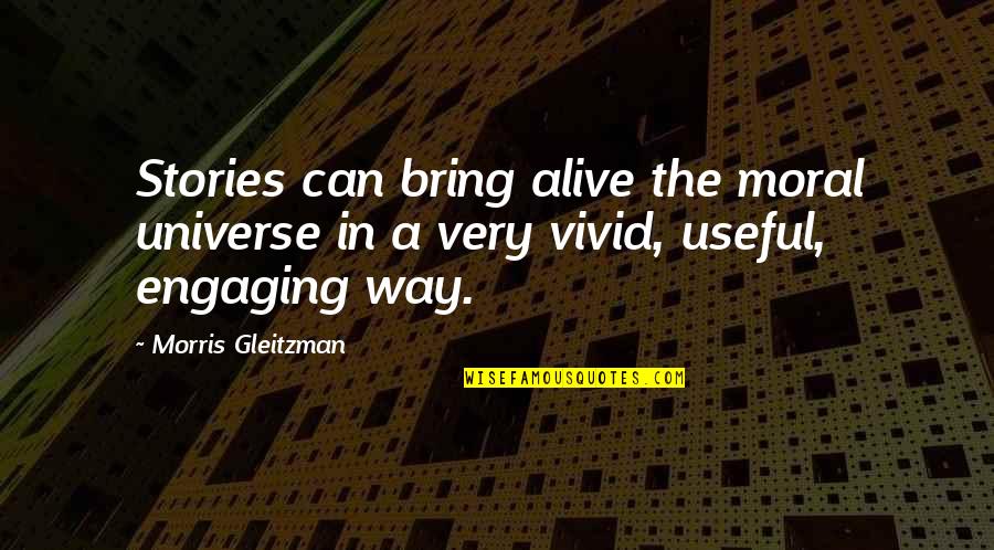 Gleitzman Quotes By Morris Gleitzman: Stories can bring alive the moral universe in Gleitzman Quotes By Morris Gleitzman: Stories can bring alive the moral universe in