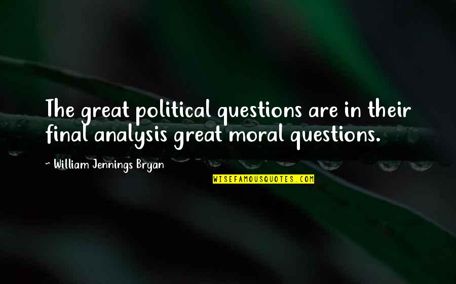 Glemmen Quotes By William Jennings Bryan: The great political questions are in their final