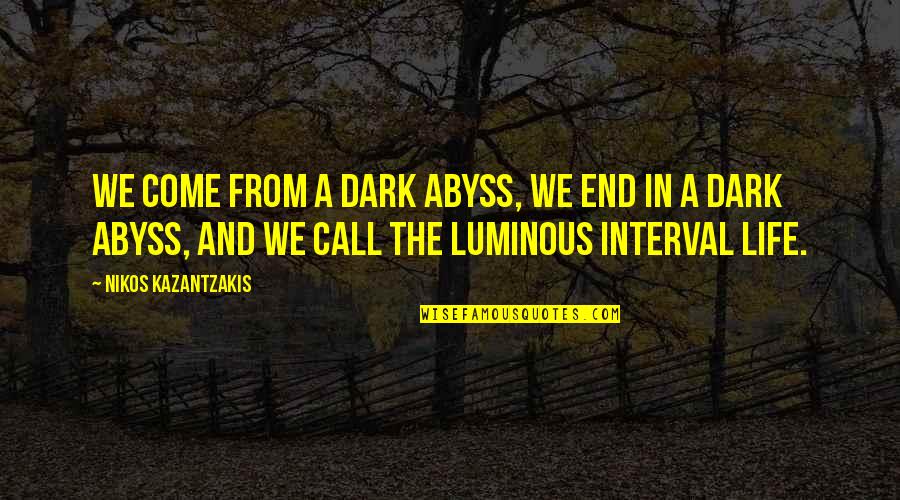 Glen Bateman Quotes By Nikos Kazantzakis: We come from a dark abyss, we end Glen Bateman Quotes By Nikos Kazantzakis: We come from a dark abyss, we end