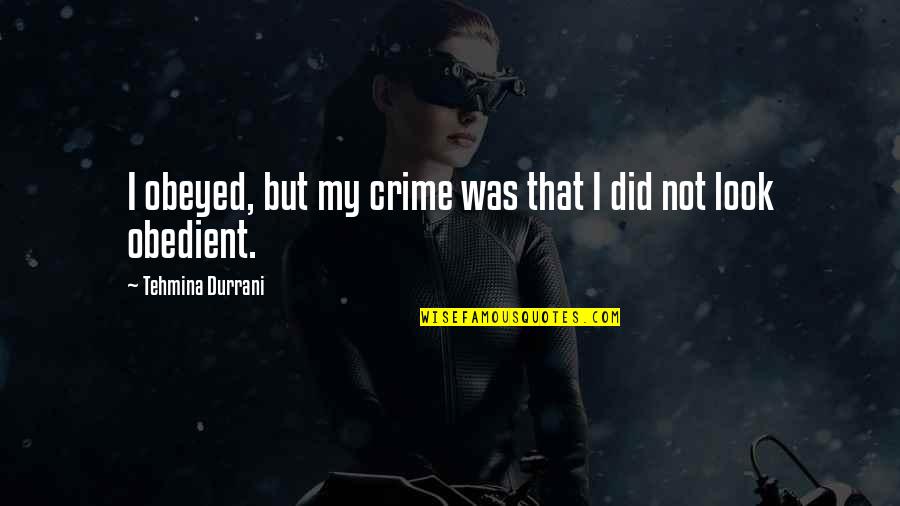 Glen Blacklist Quotes By Tehmina Durrani: I obeyed, but my crime was that I Glen Blacklist Quotes By Tehmina Durrani: I obeyed, but my crime was that I