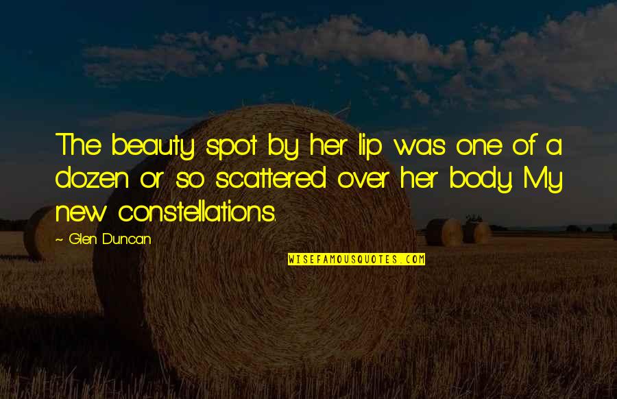 Glen Duncan Quotes By Glen Duncan: The beauty spot by her lip was one