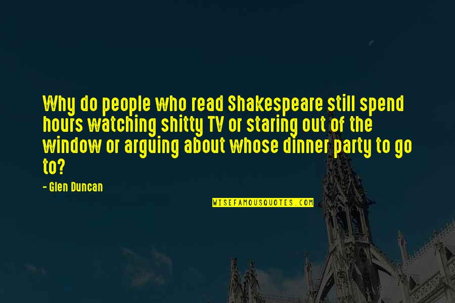 Glen Duncan Quotes By Glen Duncan: Why do people who read Shakespeare still spend