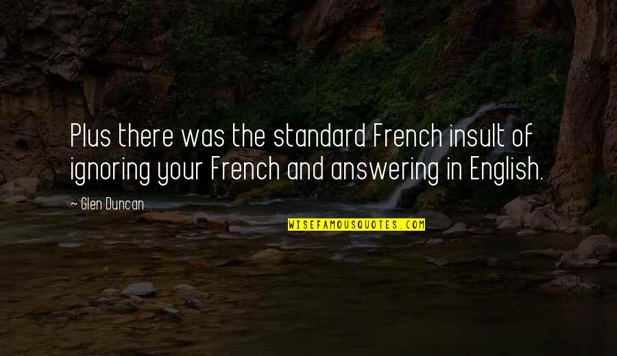 Glen Duncan Quotes By Glen Duncan: Plus there was the standard French insult of