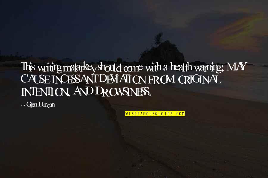 Glen Duncan Quotes By Glen Duncan: This writing malarkey should come with a health Glen Duncan Quotes By Glen Duncan: This writing malarkey should come with a health