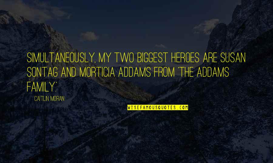 Glen Ellen Quotes By Caitlin Moran: Simultaneously, my two biggest heroes are Susan Sontag Glen Ellen Quotes By Caitlin Moran: Simultaneously, my two biggest heroes are Susan Sontag