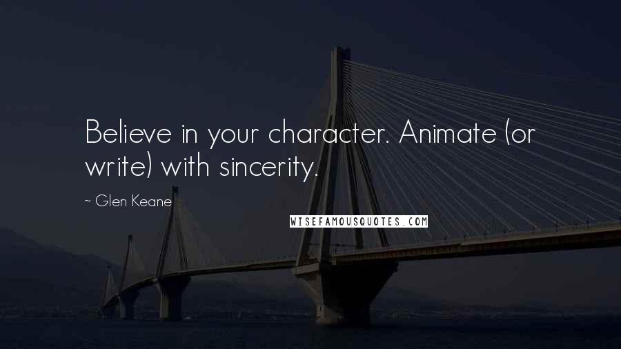 Glen Keane quotes: Believe in your character. Animate (or write) with sincerity.