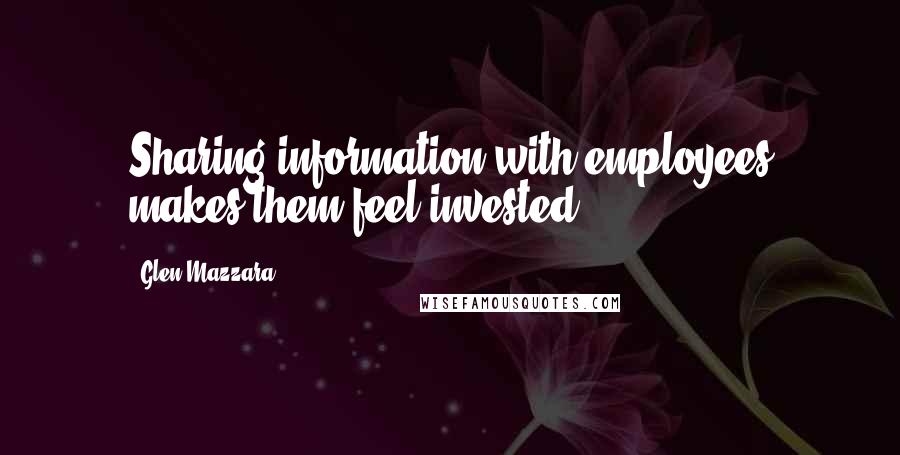 Glen Mazzara quotes: Sharing information with employees makes them feel invested.