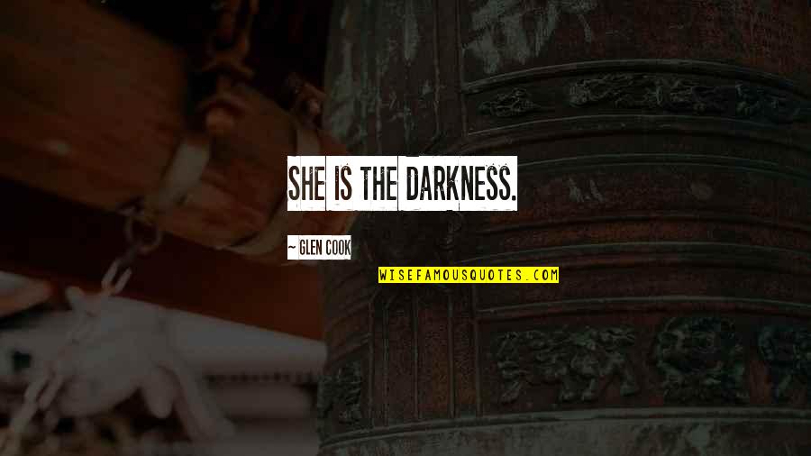 Glen Quotes By Glen Cook: She is the darkness.