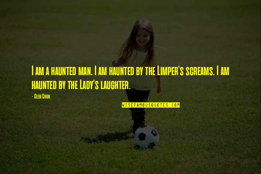Glen Quotes By Glen Cook: I am a haunted man. I am haunted Glen Quotes By Glen Cook: I am a haunted man. I am haunted