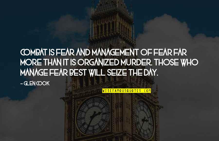 Glen Quotes By Glen Cook: Combat is fear and management of fear far