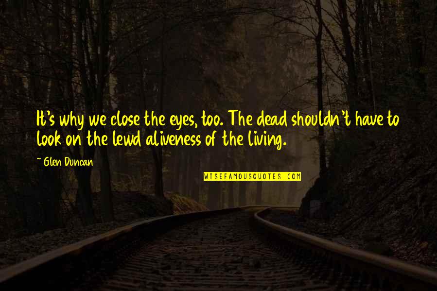 Glen Quotes By Glen Duncan: It's why we close the eyes, too. The