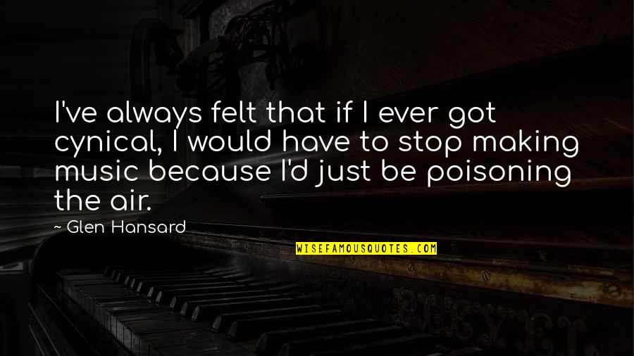 Glen Quotes By Glen Hansard: I've always felt that if I ever got