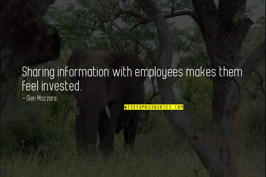Glen Quotes By Glen Mazzara: Sharing information with employees makes them feel invested. Glen Quotes By Glen Mazzara: Sharing information with employees makes them feel invested.