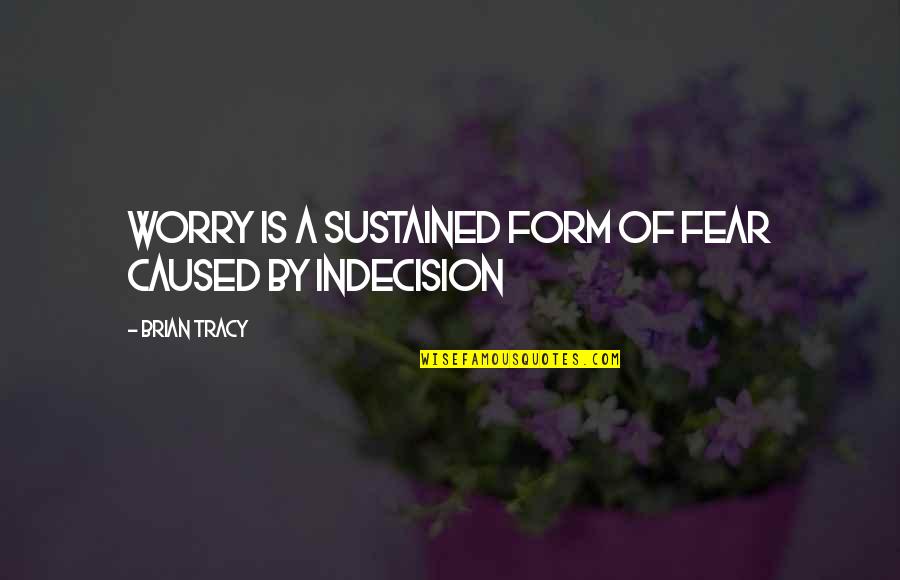 Glen Sather Bio Quotes By Brian Tracy: Worry is a sustained form of fear caused