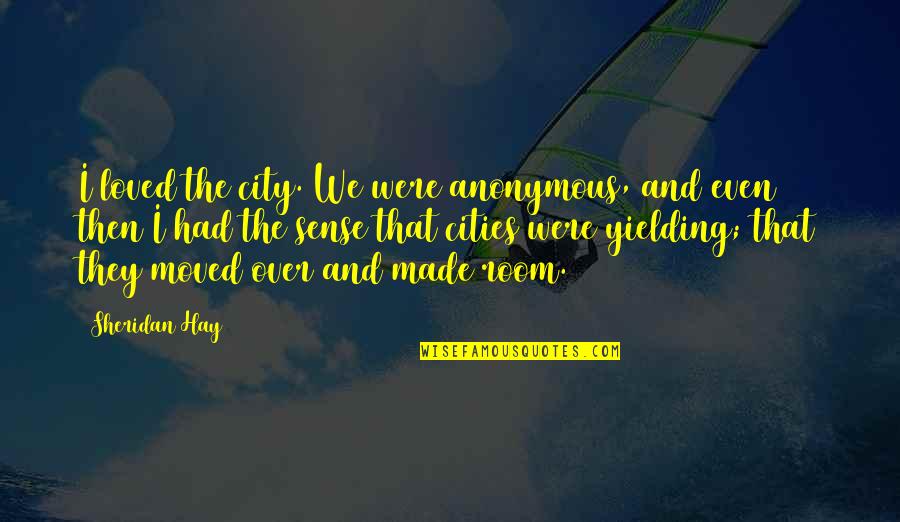 Glenair Quotes By Sheridan Hay: I loved the city. We were anonymous, and Glenair Quotes By Sheridan Hay: I loved the city. We were anonymous, and