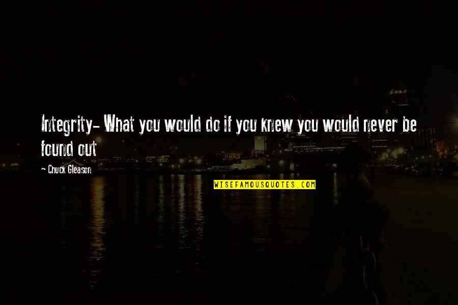 Glenat Edition Quotes By Chuck Gleason: Integrity- What you would do if you knew