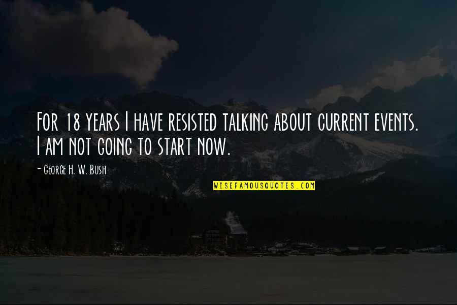 Glenat Edition Quotes By George H. W. Bush: For 18 years I have resisted talking about Glenat Edition Quotes By George H. W. Bush: For 18 years I have resisted talking about