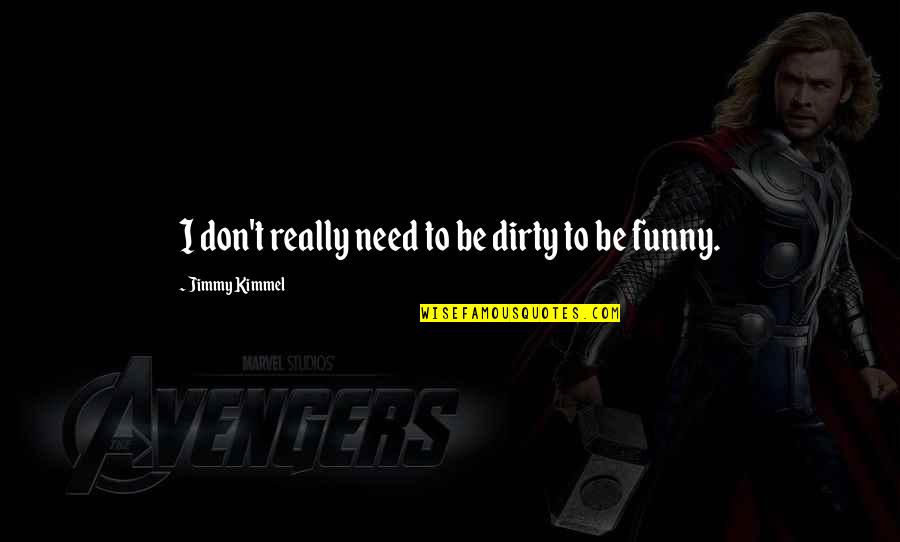 Glenat Edition Quotes By Jimmy Kimmel: I don't really need to be dirty to Glenat Edition Quotes By Jimmy Kimmel: I don't really need to be dirty to