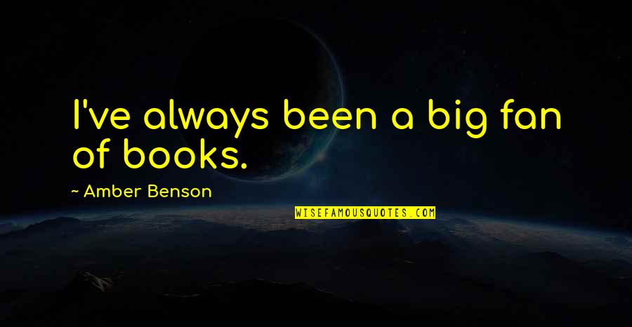 Glenavy 12th Quotes By Amber Benson: I've always been a big fan of books. Glenavy 12th Quotes By Amber Benson: I've always been a big fan of books.