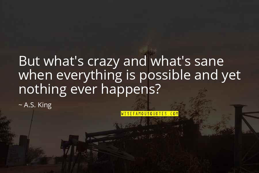 Glenbard High School Quotes By A.S. King: But what's crazy and what's sane when everything Glenbard High School Quotes By A.S. King: But what's crazy and what's sane when everything
