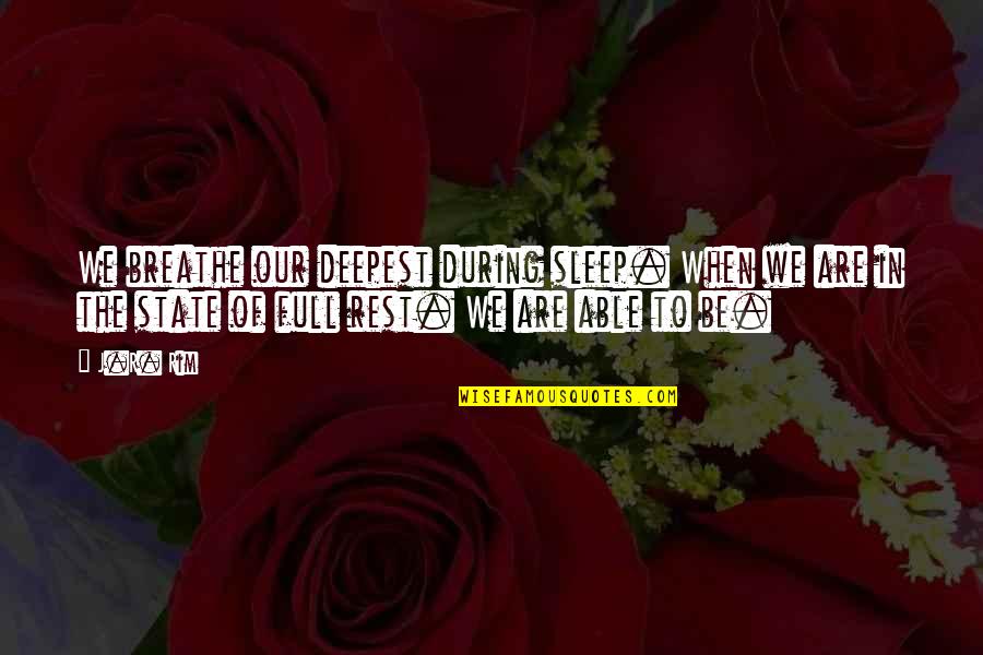 Glenberg Kaschak Quotes By J.R. Rim: We breathe our deepest during sleep. When we Glenberg Kaschak Quotes By J.R. Rim: We breathe our deepest during sleep. When we