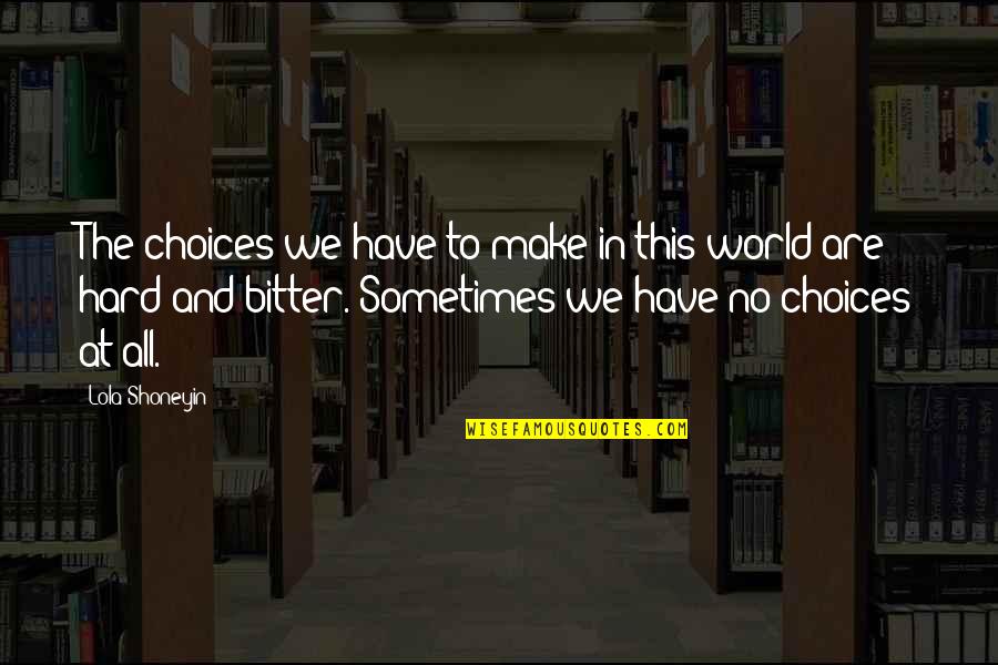 Glenbrooke Quotes By Lola Shoneyin: The choices we have to make in this