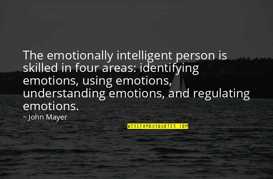 Glencoe Quotes By John Mayer: The emotionally intelligent person is skilled in four Glencoe Quotes By John Mayer: The emotionally intelligent person is skilled in four