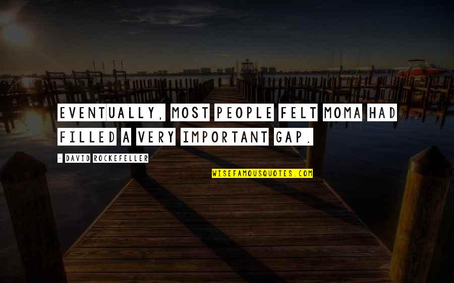 Glenda Cloud Quotes By David Rockefeller: Eventually, most people felt MoMA had filled a Glenda Cloud Quotes By David Rockefeller: Eventually, most people felt MoMA had filled a