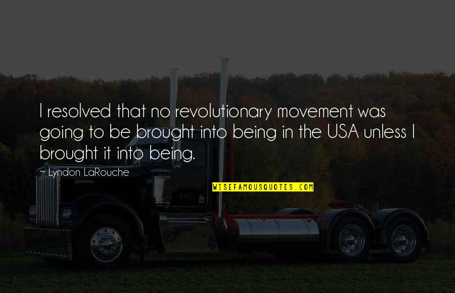 Glenda Cloud Quotes By Lyndon LaRouche: I resolved that no revolutionary movement was going