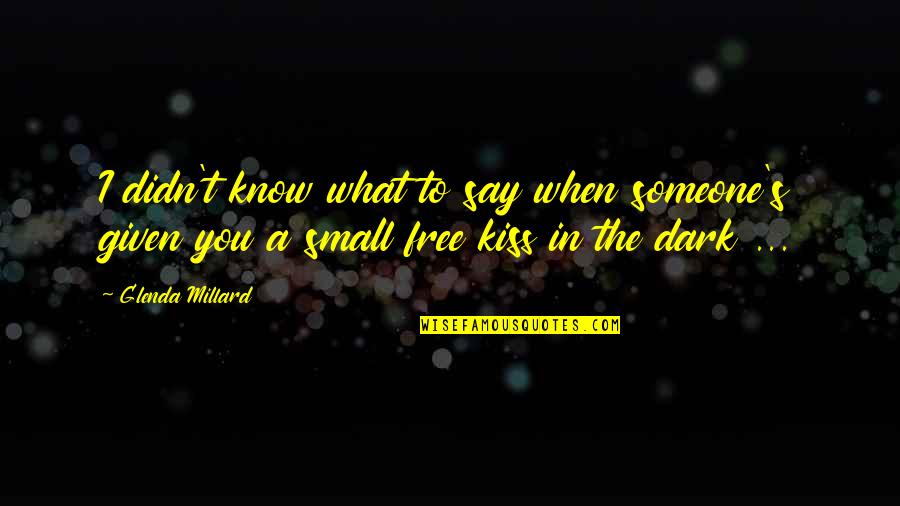 Glenda Quotes By Glenda Millard: I didn't know what to say when someone's