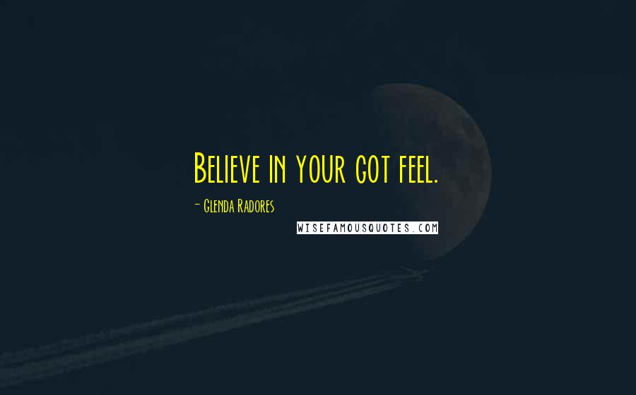 Glenda Radores quotes: Believe in your got feel.