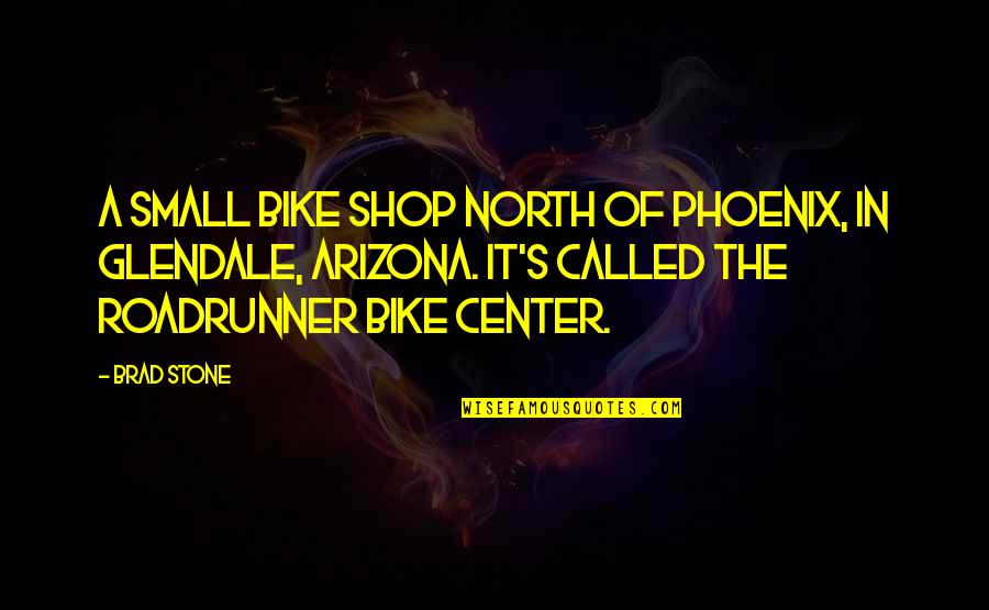 Glendale Quotes By Brad Stone: a small bike shop north of Phoenix, in