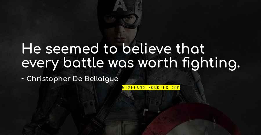 Glendale Quotes By Christopher De Bellaigue: He seemed to believe that every battle was