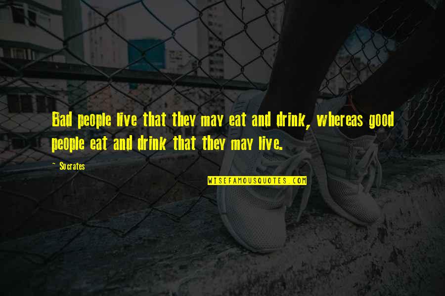 Glendale Quotes By Socrates: Bad people live that they may eat and