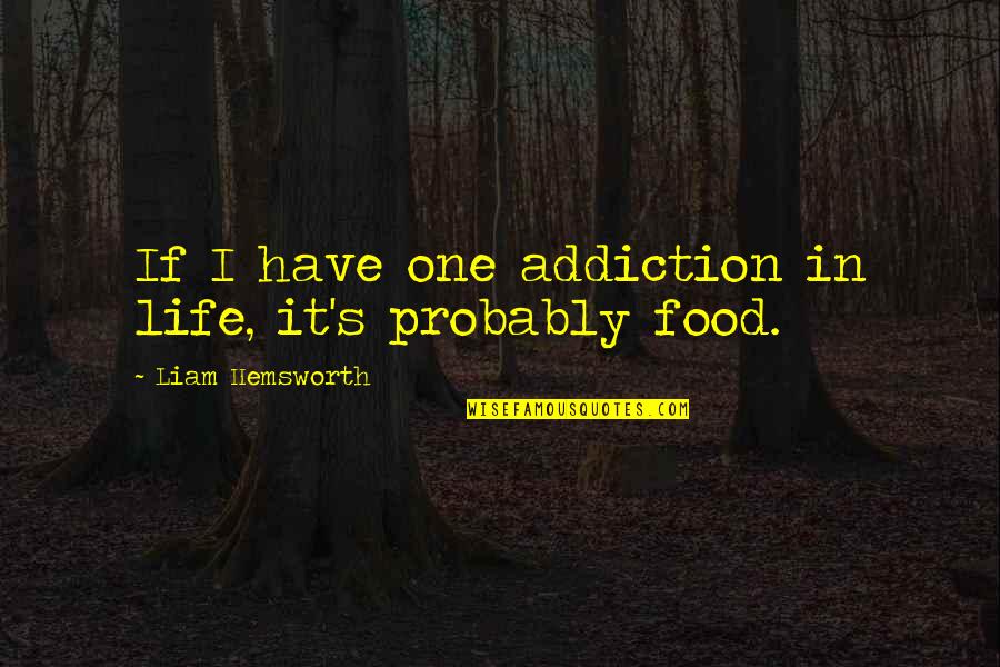 Glendalough Monastery Quotes By Liam Hemsworth: If I have one addiction in life, it's Glendalough Monastery Quotes By Liam Hemsworth: If I have one addiction in life, it's