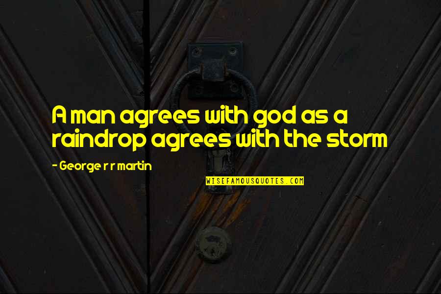 Glendalys Alberto Quotes By George R R Martin: A man agrees with god as a raindrop