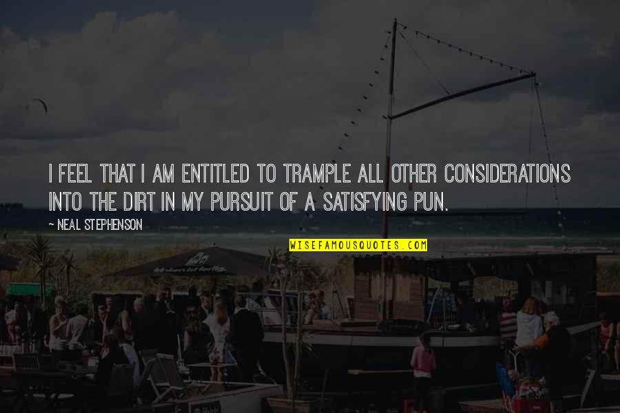 Glendel Full Quotes By Neal Stephenson: I feel that I am entitled to trample Glendel Full Quotes By Neal Stephenson: I feel that I am entitled to trample