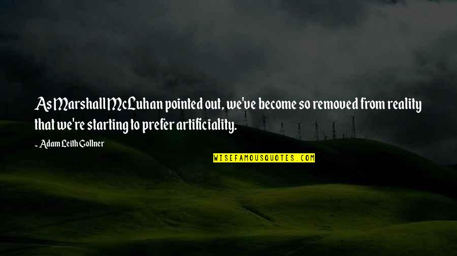 Glendell Quotes By Adam Leith Gollner: As Marshall McLuhan pointed out, we've become so Glendell Quotes By Adam Leith Gollner: As Marshall McLuhan pointed out, we've become so