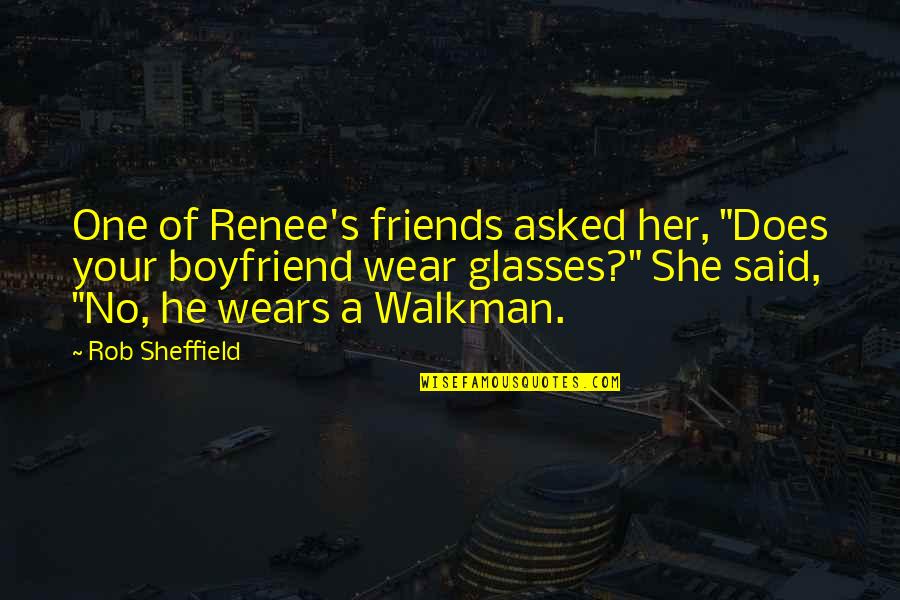 Glendenning Nmea Quotes By Rob Sheffield: One of Renee's friends asked her, "Does your Glendenning Nmea Quotes By Rob Sheffield: One of Renee's friends asked her, "Does your