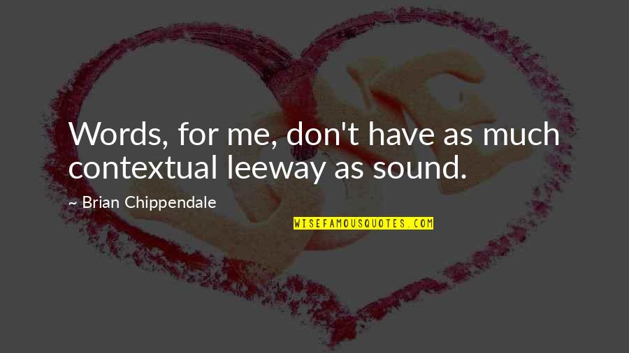 Glendinning Power Quotes By Brian Chippendale: Words, for me, don't have as much contextual Glendinning Power Quotes By Brian Chippendale: Words, for me, don't have as much contextual